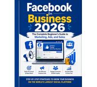Facebook for Business 2026: The Complete Beginner's Guide to Marketing, Ads, and Sales