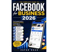Facebook for Business: The Complete Guide to Marketing, Advertising, and Growth on Meta's Platform