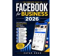 Facebook for Business: The Complete Guide to Marketing, Advertising, and Growth on Meta's Platform