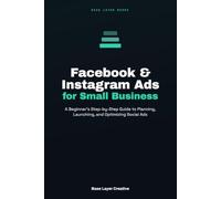 Facebook & Instagram Ads for Small Business: A Beginner's Step-by-Step Guide to Planning, Launching, and Optimizing Social Ads