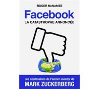 Facebook, la catastrophe annoncée Les confessions de l'ancien mentor de Mark Zuckerberg - Mcnamee, Roger - Quanto - broché - Essai