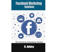 Facebook Marketing Solutions: The Facebook Advertising Solution