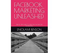 FACEBOOK MARKETING UNLEASHED: STEP BY STEP GUIDE TO EFFECTIVE FACEBOOK MARKETING