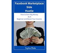 Facebook Marketplace Side Hustle: How to Earn Big Money as A Beginner and Boost Your Income