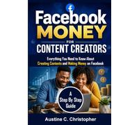 Facebook Money For Content Creators: Everything You Need to Know About Creating Contents and Making Money on Facebook (A Step By Step Guide)