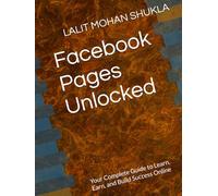 Facebook Pages Unlocked: Your Complete Guide to Learn, Earn, and Build Success Online