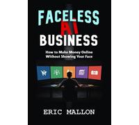 Faceless AI Business: How to Make Money Online Without Showing Your Face