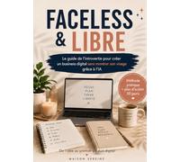 FACELESS & LIBRE: Le guide de l’introvertie pour créer un business digital sans montrer son visage grâce à l’IA