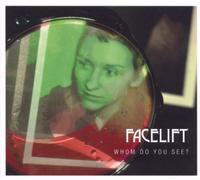 Facelift - Whom Do You See,When You Look at Me?