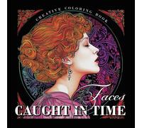 Faces Caught In Time: A Creative Coloring Book For Grown-Ups