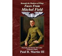 Faces From Mitchel Field: Portraits and Stories 1917-1961 Forgotten Eagles