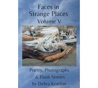 Faces in Strange Places Volume V: Poetry, Photographs & Flash Stories
