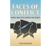 Faces of Conflict - World War Two Leaders and Heroes: Biographical Portraits of Political Leaders, Commanders, Resistance Fighters, Scientists and Witnesses of WW2