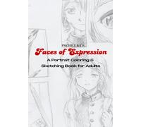Faces of Expression: A Portrait Coloring & Sketching Book for Adults: Realistic Line Art Faces & Sketches| Artistic Patterns for Relaxation, Mindfulness & Creative Self-Care