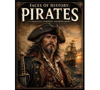 Faces of History: Pirates: A Grayscale Portrait Coloring Book Featuring 70 Realistic Pirate Portraits Inspired by the Golden Age of Piracy, Historic Captains, and Maritime Legends