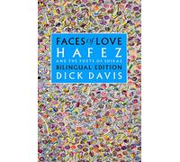 Faces of Love: Hafez and the Poets of Shiraz: Bilingual Edition