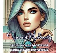 Faces of Modernity: Trendy Women’s Portraits - Grayscale Coloring Book for Adults. Unleash your creativity with 50 stunning grayscale portraits of ... designed for relaxation and artistic joy.