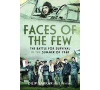 Faces of the Few: The Battle for Survival in the Summer of 1940