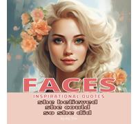 Faces: She Believed She Could So She Did: Inspirational Book Of Quotes For Girls And Women (Coloring Book - Faces: Relaxing Art For Peace Of Mind And Stress Relief)