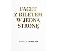 FACET Z BILETEM W JEDNA STRONE: HISTORIA CHLOPAKA Z POLSKI,KTORY POSTAWIL NA JEDNA KARTE