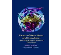 Facets of Here, Now, and Elsewhere: Nine Characters in Search of Their Lives