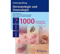 Facharztprüfung Dermatologie und Venerologie: 1000 kommentierte Prüfungsfragen