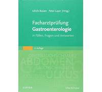 Facharztprüfung Gastroenterologie: in Fällen, Fragen und Antworten