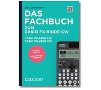 Fachbuch zum Taschenrechner Casio FX-810DE CW, Casio FX-82DE CW, Casio FX-85DE CW: Schnelleinstieg + Anwendungsaufgaben