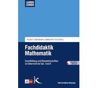 Fachdidaktik Mathematik - Lehren lernen: Grundbildung und Kompetenzaufbau im Unterricht der Sek. I und II