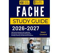FACHE STUDY GUIDE 2026-2027: 450 Practice Questions with Leadership Development, Organizational Management, Strategic Planning, and Operational Excellence