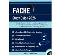 FACHE STUDY GUIDE 2026: Comprehensive Review with Strategies and 600+ Practice Questions Across Governance, Finance, Healthcare Law and Leadership Domains