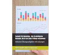Fachwirt für Marketing - Die 10 wichtigsten Konzepte, die in fast jeder Prüfung vorkommen: inklusive Übungsaufgaben mit Lösungen