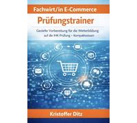 Fachwirt/in E-Commerce - Prüfungstrainer: Gezielte Vorbereitung für die Weiterbildung auf die IHK-Prüfung - Kompaktwissen