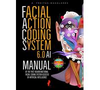 Facial Action Coding System 6.0 AI: Manual of the First Neurofunctional Facial Coding System Assisted by Artificial Intelligence - A. Freitas-magalhães - Auto-Édition - ebook (ePub) - Livre