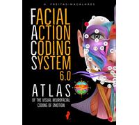 Facial Action Coding System 6.0: Atlas of Visual Neurofacial Coding of Emotion - A. Freitas-magalhães - Auto-Édition - ebook (ePub) - Livre