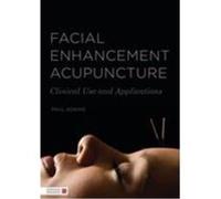 Facial Enhancement Acupuncture: Clinical Use and Application Paul ADKINS (Auteur)