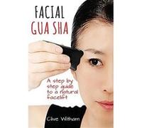 Facial Gua Sha: A Step-by-step Guide to a Natural Facelift - [Livre en VO] Clive Witham (Auteur)