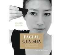 Facial Gua sha: A Step-by-step Guide to a Natural Facelift (REVISED EDITION)