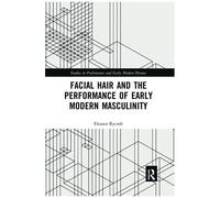 Facial Hair And The Performance Of Early Modern Masculinity