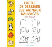 Facile de dessiner les animaux sauvages - Stéphane-Yves Barroux - Mila Boutan Eds - broché - Document jeunesse dès 3 ans