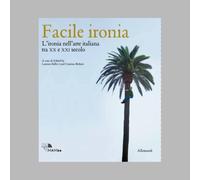 Facile ironia. L'ironia nell'arte italiana tra XX e XXI secolo. Catalogo della mostra (Bologna, 6 febbraio-7 settembre 2025). Ediz. illustrata