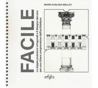 Facile. Le doppie proiezioni ortogonali e il disegno dal vero per una chiara comprensione dell'architettura. Ediz. a colori. Ediz. a spirale