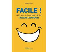Facile ! - Petit guide pratique pour réussir l'inclusion en entreprise