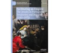 Facilitating An Empire: The Jesuits In Portuguese Territories And Beyond (1540-1975)