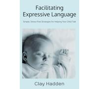 Facilitating Expressive Language: Simple, Stress-Free Strategies for Helping Your Child Talk