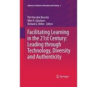 Facilitating Learning In The 21st Century: Leading Through Technology, Diversity And Authenticity