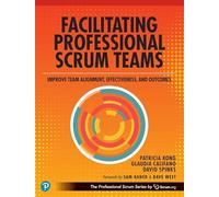 Facilitating Professional Scrum Teams: Improve Team Alignment, Effectiveness, and Productivity