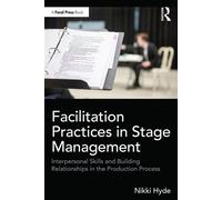 Facilitation Practices in Stage Management Interpersonal Skills and Building Relationships in the Production Process - Nikki Hyde - Routledge - ebook (ePub) - Livre