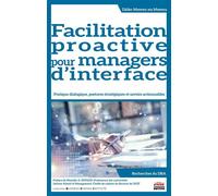 Facilitation proactive pour managers d'interface Pratique dialogique, postures stratégiques et savoirs actionnables. Préface de Marielle A. Payaud, Professeure des universités iaelyon School of Manage