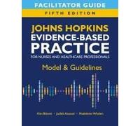 Facilitator Guide For Johns Hopkins Evidence-Based Practice For Nurses And Healthcare Professionals, Fifth Edition